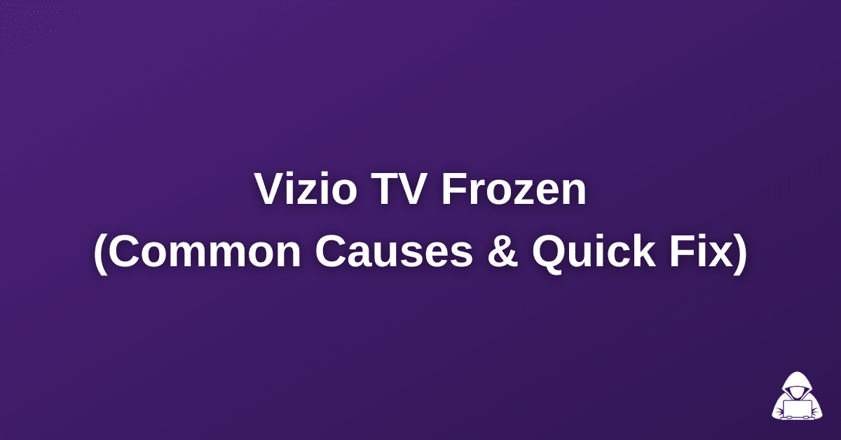 Vizio TV Frozen Causes & A Quick Fix)